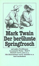 Twain, Mark: Gesammelte Werke; Teil: Bd. 9., Der berühmte Springfrosch der Provinz Calaveras und andere Erzählungen.