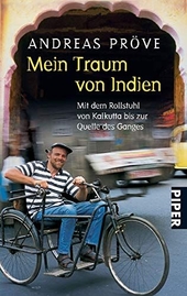 Mein Traum von Indien : mit dem Rollstuhl von Kalkutta bis zur Quelle des Ganges.