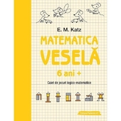 Matematica vesela. 6 ani+. Caiet de jocuri logico-matematice