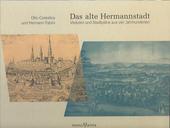 Das alte Hermannstadt : Veduten un Stadtpläne aus vier Jahrhunderten