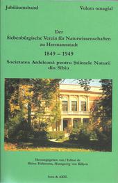 Der Siebenbürgische Verein für Naturwissenschaften zu Hermannstadt. Jubiläumsband 1849-1949. /  Societatea Ardeleana pentru Stiintele Naturii. Volum omagial 1849-1949