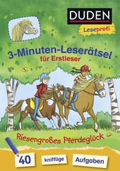 Duden Leseprofi - 3-Minuten-Leserätsel für Erstleser: Riesengroßes Pferdeglück