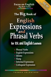 The Big Book of English Expressions and Phrasal Verbs for ESL and English Learners; Phrasal Verbs, English Expressions, Idioms, Slang, Informal and ... Focus on English Grammar Big Book Series)