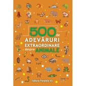 500 de adevaruri extraordinare despre animale