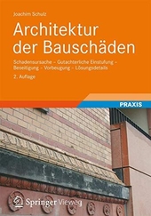 Architektur der Bauschäden : Schadensursache, gutachterliche Einstufung, Beseitigung, Vorbeugung, Lösungsdetails.