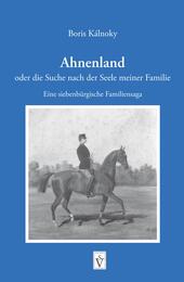 Ahnenland oder die Suche nach der Seele meiner Familie