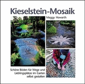 Kieselstein-Mosaik : schöne Böden für Wege, Terrassen und Lieblingsplätze im Garten selbst gestalten.