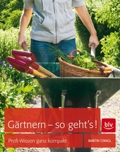 Gärtnern - so geht's! : Profi-Wissen ganz kompakt.