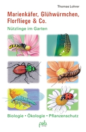 Marienkäfer, Glühwürmchen, Florfliege & Co. : Nützlinge im Garten ; Biologie, Ökologie, Pflanzenschutz.