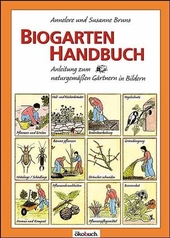 Biogarten-Handbuch : Anleitung zum naturgemäßen Gärtnern in Bildern.