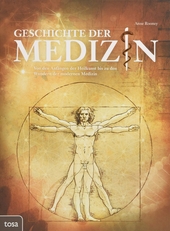 Geschichte der Medizin : von den Anfängen der Heilkunst bis zu den Wundern der modernen Medizin.