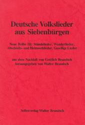 Deutsche Volkslieder aus Siebenbürgen / Ständelieder, Wanderlieder, Abschieds- und Heimwehlieder, gesellige Lieder