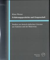 Erfahrungsgeschichte und Zeugenschaft: Studien zur Deutsch-Jüdischen Literatur aus Galizien und der Bukowina