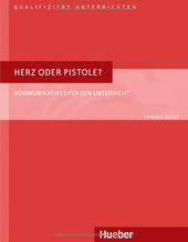 Qualifiziert unterrichten: Herz oder Pistole?: Kommunikatives für den Unterricht