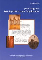 Josef Angster. Das Tagebuch eines Orgelbauers