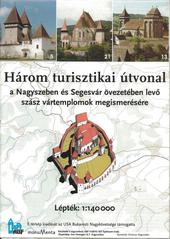 Harom Turisztikai Utvonal : A Nagyszeben es segesvar övezeteben levö szasz vartemplomok megismeresere