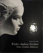 Walter Andreas Kirchner : Maler, Grafiker, Bildhauer.