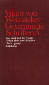 Gesammelte SchriftenDer Arzt und der Kranke; Stücke einer medizinischen Anthropologie