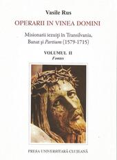 Operarii in vinea domini. Misionarii ieziuti in Transilvania, Banat si Partium (1579-1715) vol II