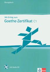 Mit Erfolg zum Goethe-Zertifikat C1. Übungsbuch