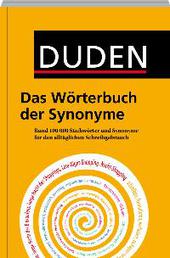 Duden, Das Wörterbuch der Synonyme : rund 100000 Stichwörter und Synonyme für den alltäglichen Schreibgebrauch.