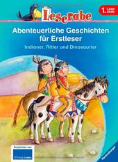 Abenteuerliche Geschichten für Erstleser. Indianer, Ritter und Dinosaurier