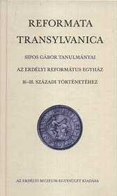 Reformata Transylvanica - Az erdélyi refomátus egyház 16-18. századi történetéhez