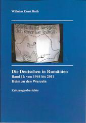 Die Deutschen in Rumänien Band II: von 1944 bis 2011 : Heim zu den Wurzeln