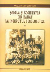 Scoala si societatea din Banat la inceputul secolului XX, vol. I - Comitatele Timis si Caras-Severin 1900-1924