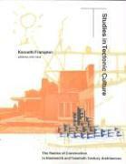 Studies in Tectonic Culture: The Poetics of Construction in Nineteenth and Twentieth Century Architecture