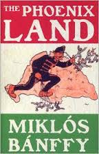 The Phoenix Land: The Memoirs of Count Miklos Banffy