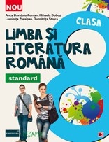 LIMBA SI LITERATURA ROMANA - STANDARD. CLASA A VIII-A