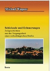 Schicksale und Erinnerungen. Zeitgeschichten aus der Vergangenheit eines siebenbürgischen Dorfes