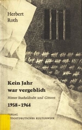 Kein Jahr war vergeblich : hinter Stacheldraht u. Gittern ; 1958 - 1964.