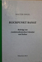 Blickpunkt Banat : Beiträge zur rumäniendeutschen Literatur und Kultur ; Studien - Aufsätze - Gespräche - Rezensionen (1968 - 2012).