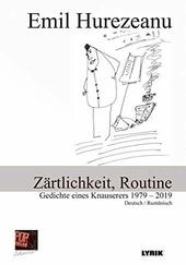 Zärtlichkeit, Routine. Gedichte eines Knauserers 1979 - 2019 : Tandrete, rutina. Poemele unui parcimonios 1979 - 2019.