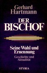 Der Bischof : seine Wahl und Ernennung ; Geschichte und Aktualität.
