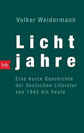 Lichtjahre : eine kurze Geschichte der deutschen Literatur von 1945 bis heute.