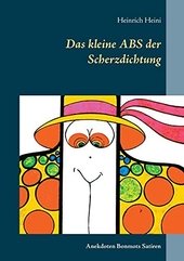 Das kleine ABS der Scherzdichtung : Anekdoten Bonmots Satiren.