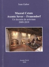Muzeul Cetate: Axente Sever - Frauendorf: Un deceniu de activitate (2009-2019).