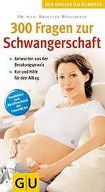 300 Fragen zur Schwangerschaft : Antworten aus der Beratungspraxis ; Rat und Hilfe für den Alltag.