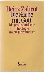Die Sache mit Gott : d. protestant. Theologie im 20. Jh.