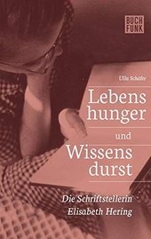 Lebenshunger und Wissensdurst : Annäherung an das Leben der Schriftstellerin Elisabeth Hering.