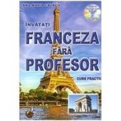 Franceza fara profesor. Curs practic + CD cu pronuntia celor 19 lectii