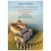 Cetati, Castele Si Alte Fortificatii Din Romania Vol I