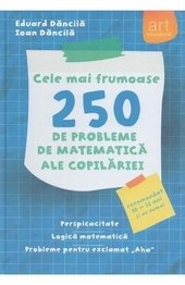 Cele Mai Frumoase 250 De Probleme De Matematica Ale Copilariei