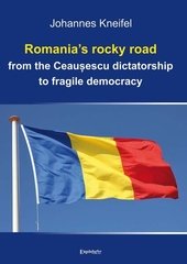 Romanias rocky road from the Ceausescu dictatorship to fragile democracy