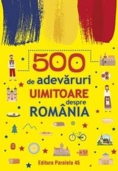 500 de adevaruri uimitoare despre Romaniar