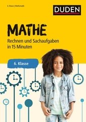 Mathe in 15 Minuten - Rechnen und Sachaufgaben 6. Klasse