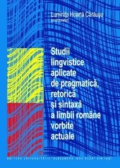 Studii lingvistice aplicate de pragmatica, retorica si sintaxa a limbii române vorbite actuale